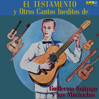 El Testamento y Otros Cantos Inéditos De by Guillermo Buitrago Y Sus Muchachos