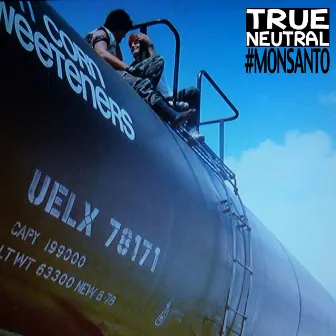 #MONSANTO by True Neutral Crew