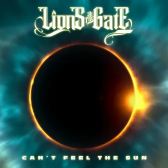 Can't Feel The Sun by Lions At The Gate