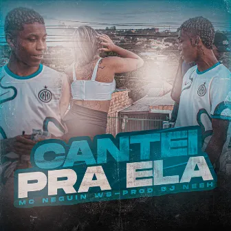 Cantei Pra Ela by MC Neguin WS