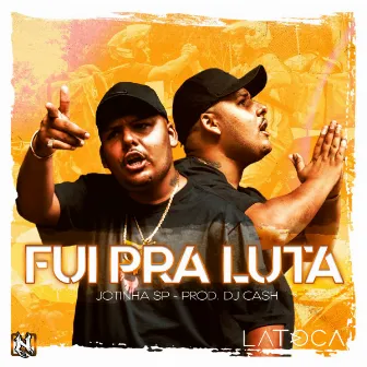 Fui pra Luta by Jotinha sp