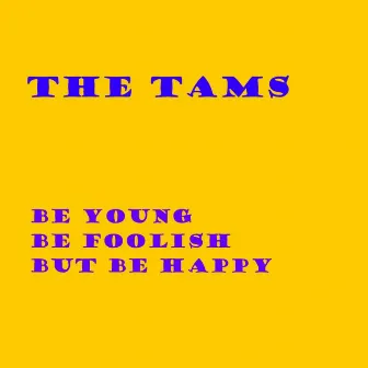 Be Young Be Foolish But Be Happy by The Tams