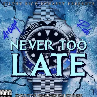 Never Too Late by 4Reign Rich