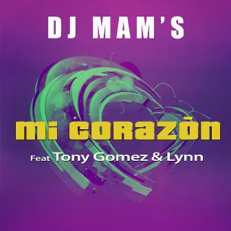 Mi corazon (feat. Tony Gomez & Lynn) - Single by Dj Mam's