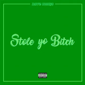 Stole Yo Bitch by Navé Monjo