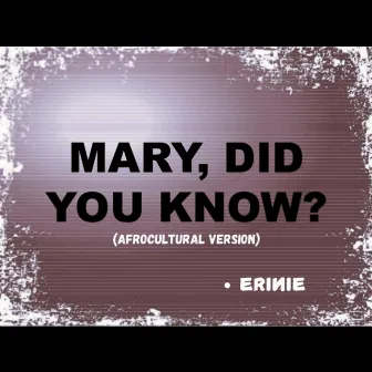 Mary did you know? (Afrocultural version) by Erinie