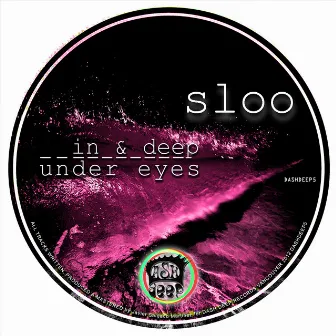 In & Deep, Under Eyes by Sloo