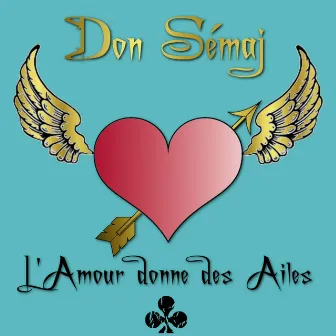 L'Amour donne des Ailes by Don Sémaj