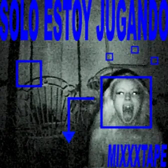 SOLO ESTOY JUGANDO MIXXXTAPE by Unknown Artist