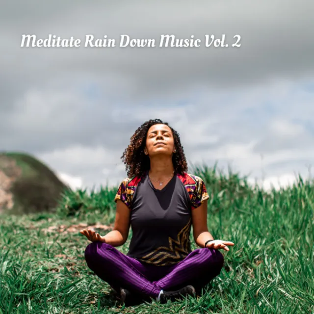 Meditate Rain Down Music Vol. 2