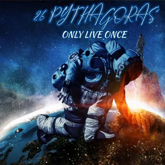 Only Live Once by 26 Pythagoras