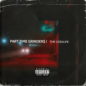 PART TIME GRINDER$ by THE CA$HLIFE