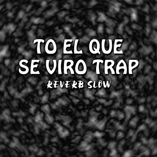 To El Que Se Viro Trap - Reverb Slow