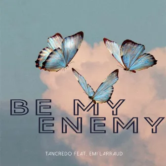 Be My Enemy by Tancredo