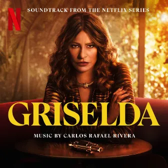 Griselda (Soundtrack from the Netflix Series) by Carlos Rafael Rivera