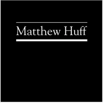 Matthew Huff by Matthew Huff