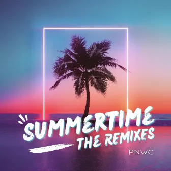 SUMMERTIME The Remixes by PNWC