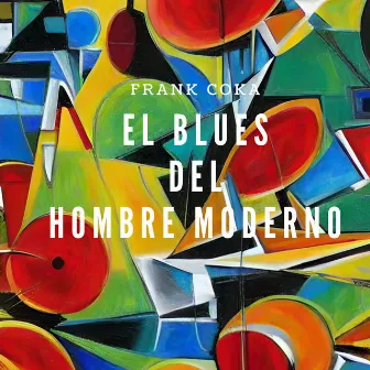 El Blues Del Hombre Moderno by Frank coka