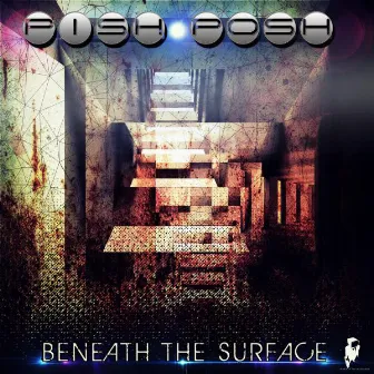 Beneath The Surface by Pish Posh