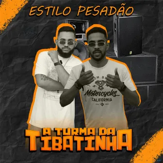 Estilo Pesadão by A Turma da Tibatinha