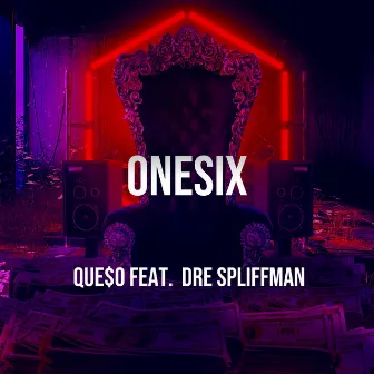 OneSix by Que$o