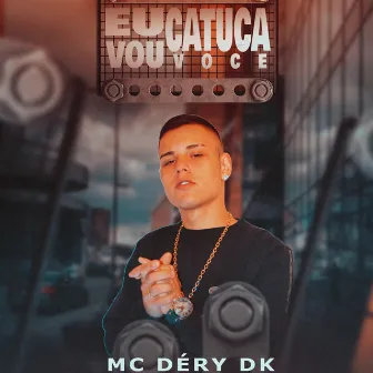 Eu Vou Catuca Você by MC Déry DK