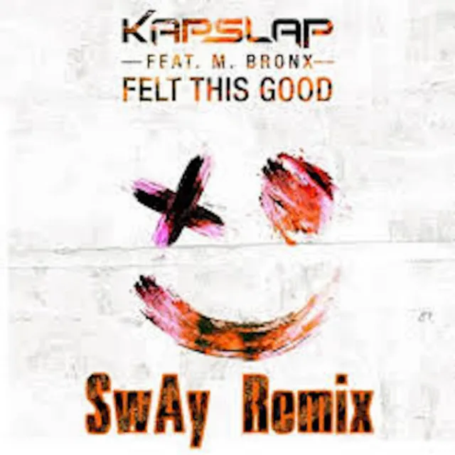 Felt This Good (feat. M Bronx) - SwAy Remix