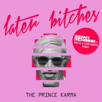 Later Bitches (Benny Benassi vs. MazZz & Constantin Remix) by The Prince Karma