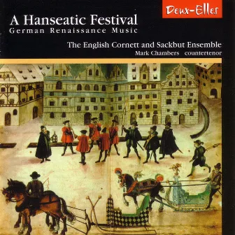 A Hanseatic Festival - German Renaissance Music by The English Cornett and Sackbut Ensemble