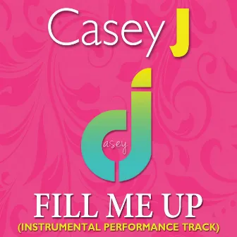 Fill Me Up (Instrumental Performance Track) by Casey J