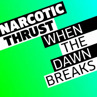 When The Dawn Breaks by Narcotic Thrust