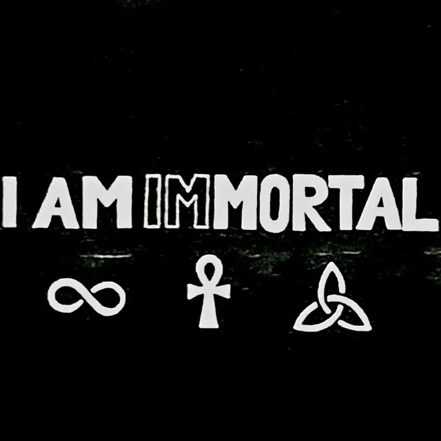 I AM IMMORTAL