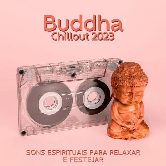 Buddha Chillout 2023: Sons Espirituais para Relaxar e Festejar, Melhor Música de Lounge Bar, Ibiza Buda Grooves