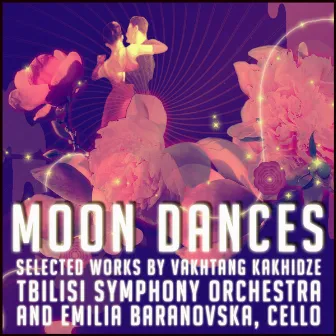 Moon Dances - Selected Works by Vakhtang Kakhidze by Vakhtang Kakhidze