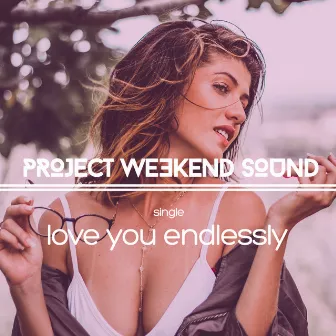 Love You Endlessly by Project Weekend Sound