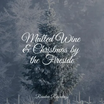 Mulled Wine & Christmas by the Fireside by Christmas Music Collective