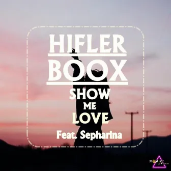 Show Me Love by Hifler Boox