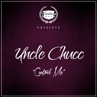 Control Me - Single by Uncle Chucc