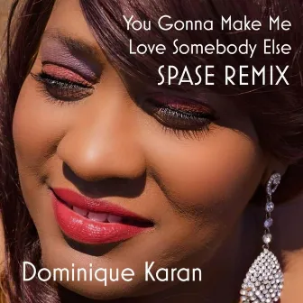 You Gonna Make Me Love Somebody Else (Spase Remix) by Dominique Karan