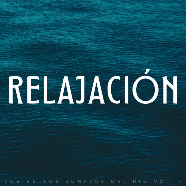 Relajación: Los Bellos Sonidos Del Río Vol. 1