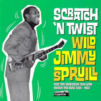 Scratch 'n Twist: Rare and Unreissued New York Rhythm & Blues 1956-1962 by Wild Jimmy Spruill