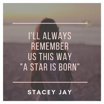 I'll Always Remember Us This Way by Stacey Jay