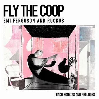 Fly the Coop: Bach Sonatas and Preludes by Emi Ferguson