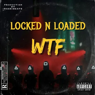 WTF by LOCKED N LOADED