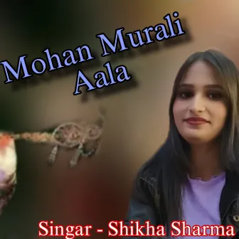 Mohan Murali Aala by Shikha Sharma