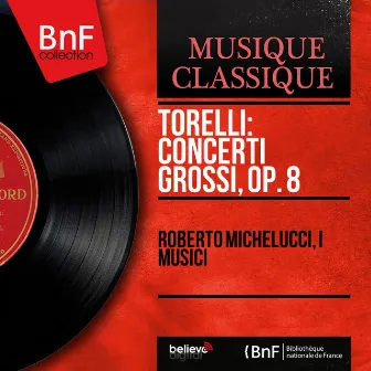 Torelli: Concerti grossi, Op. 8 (Mono Version) by Giuseppe Torelli