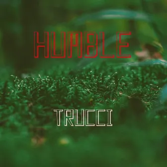 Humble by Trucci