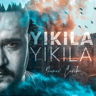 Yıkıla Yıkıla by Yener Çevik