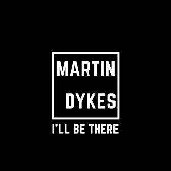 I'll Be There by Martin Dykes