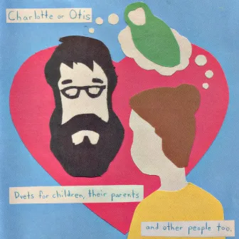 Charlotte or Otis: Duets for Children, Their Parents, and Other People Too by Jenny Omnichord